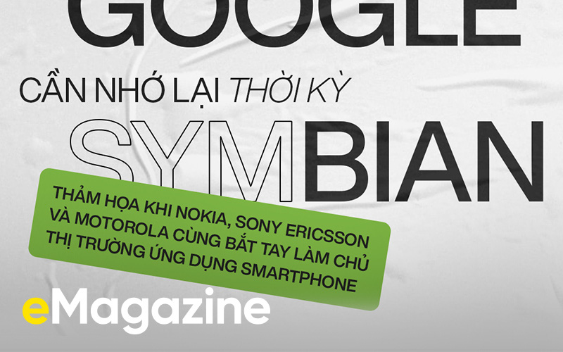 Những kẻ chống lại Apple/Google cần nhớ lại thời kỳ Symbian: Thảm họa khi Nokia, Sony Ericsson và Motorola cùng bắt tay làm chủ thị trường ứng dụng smartphone