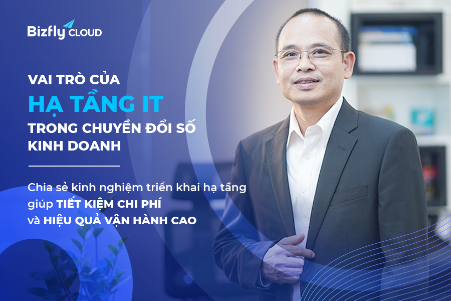 CEO Bizfly Cloud - Nguyễn Việt Hùng chia sẻ kinh nghiệm triển khai hạ tầng giúp tiết kiệm chi phí và hiệu quả vận hành cao - Ảnh 1.