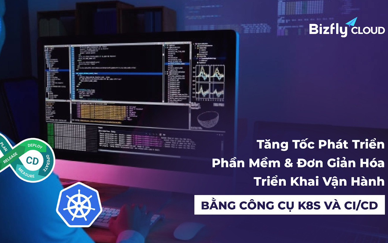 CI/CD & Kubernetes - tăng tốc phát triển phần mềm & đơn giản hóa triển khai vận hành